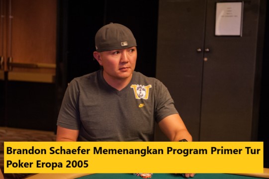 Brandon Schaefer Memenangkan Program Primer Tur Poker Eropa 2005